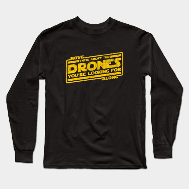 These Aren't the Drones You're Looking For Long Sleeve T-Shirt by erock